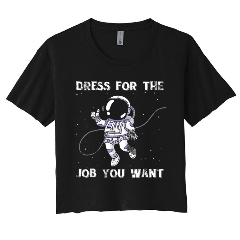Dress For The Job You Want Astronaut Women's Crop Top Tee