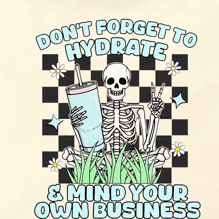 DonT Forget To Hydrate And Mind Your Own Business Skeleton Zip Tote Bag