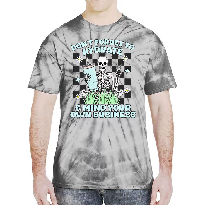 DonT Forget To Hydrate And Mind Your Own Business Skeleton Tie-Dye T-Shirt