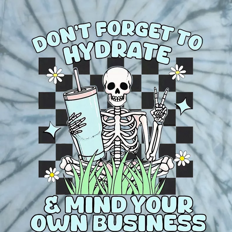 DonT Forget To Hydrate And Mind Your Own Business Skeleton Tie-Dye T-Shirt