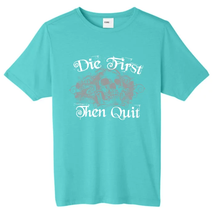 "Die First Then Quit" Gym Workout Graphic Gift ChromaSoft Performance T-Shirt