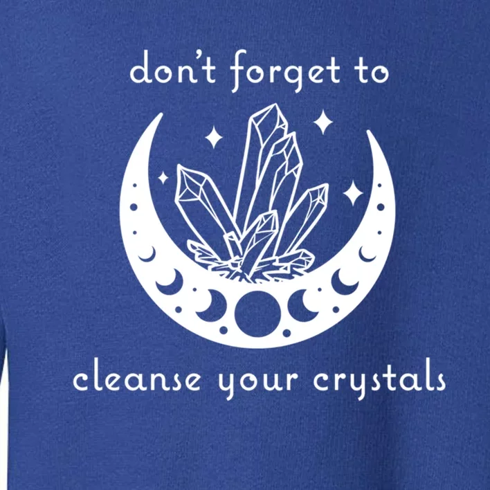 Dont Forget To Cleanse Your Crystals Wicca Moon Witch Cute Gift Toddler Sweatshirt