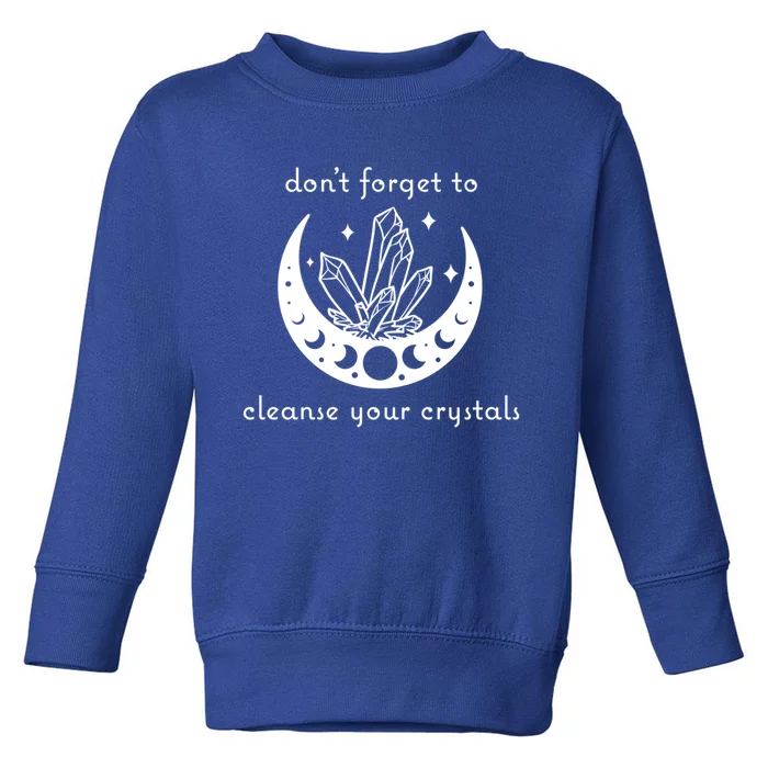 Dont Forget To Cleanse Your Crystals Wicca Moon Witch Cute Gift Toddler Sweatshirt