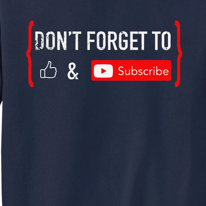 DonT Forget To Like And Subscribe Video Content Creator Tall Sweatshirt