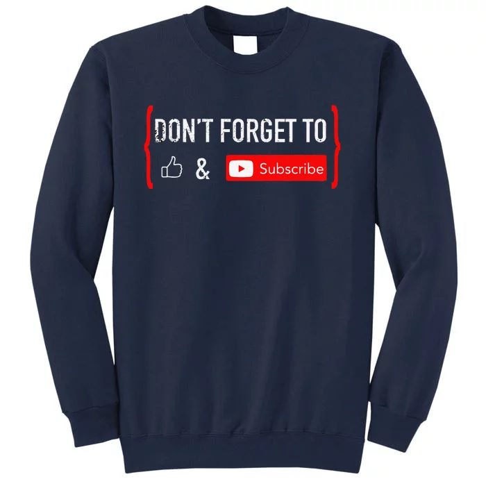 DonT Forget To Like And Subscribe Video Content Creator Tall Sweatshirt