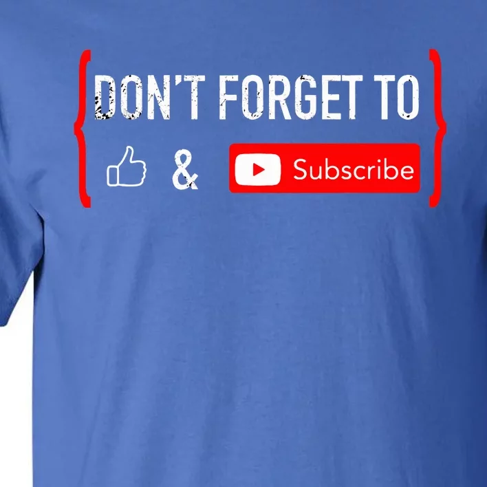 Don't Forget to Like and Subscribe Video Content Creator Tall T-Shirt