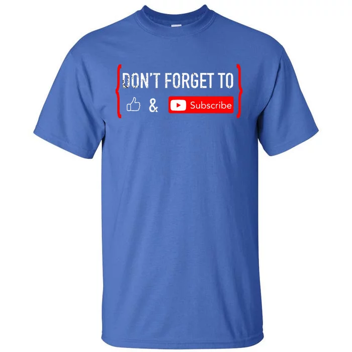 Don't Forget to Like and Subscribe Video Content Creator Tall T-Shirt