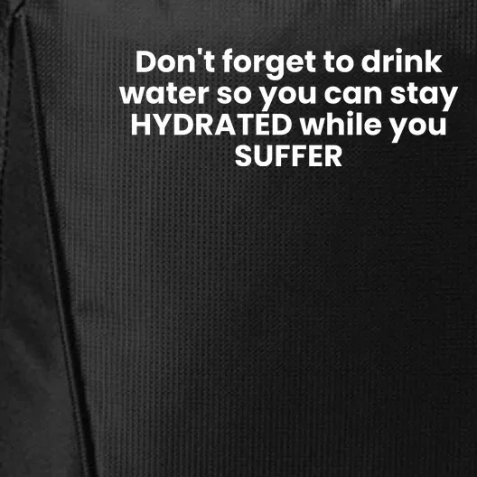 DonT Forget To Drink Water So You Can Stay Hydrated While You Suffer City Backpack