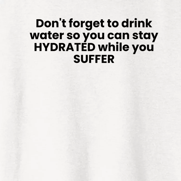 DonT Forget To Drink Water So You Can Stay Hydrated While You Suffer Women's Crop Top Tee