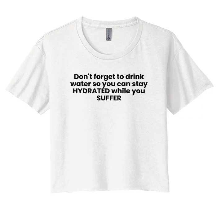 DonT Forget To Drink Water So You Can Stay Hydrated While You Suffer Women's Crop Top Tee