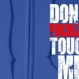 Dont Fucking Touch Me Cool Gift Full Zip Hoodie