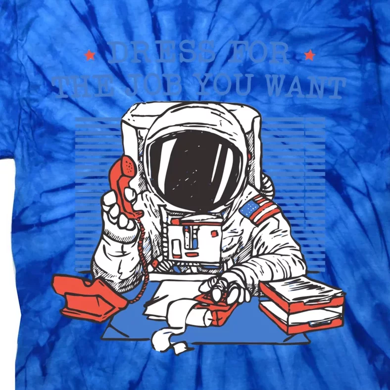 Dress For The Job You Want Astronaut Gift Tie-Dye T-Shirt