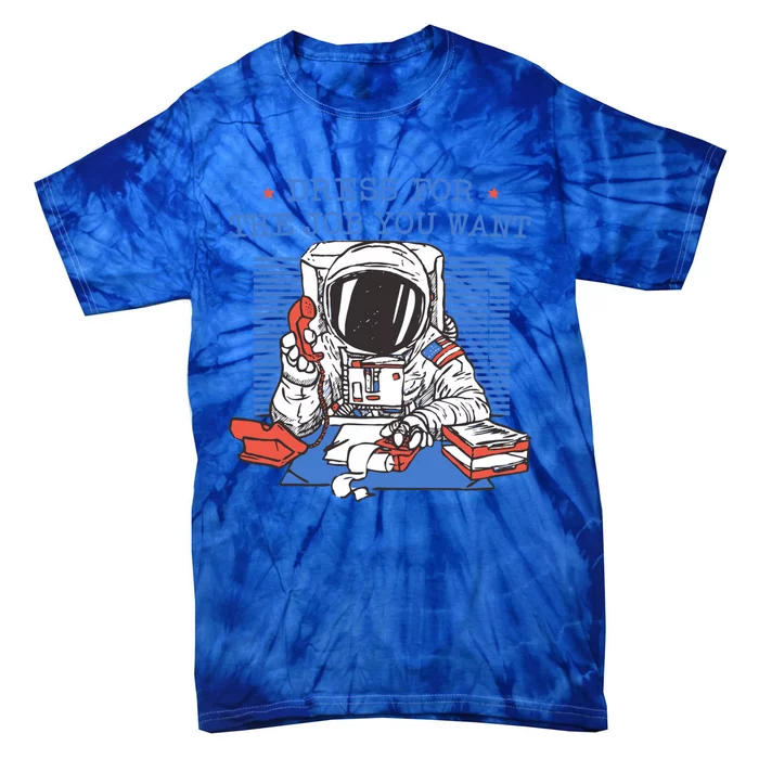 Dress For The Job You Want Astronaut Gift Tie-Dye T-Shirt