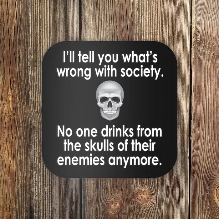 Drink From The Skull Of Your Enemies Wrong Society Coaster