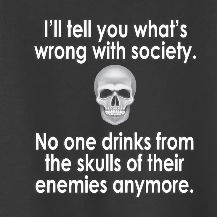 Drink From The Skull Of Your Enemies Wrong Society Toddler T-Shirt