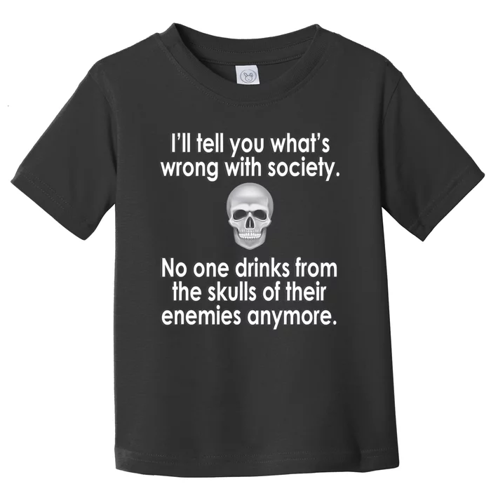 Drink From The Skull Of Your Enemies Wrong Society Toddler T-Shirt