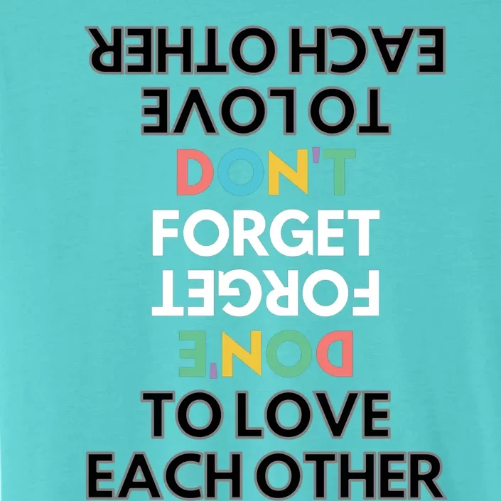 Don't Forget To Love Each Other Motivational Quote Positive Saying ChromaSoft Performance T-Shirt