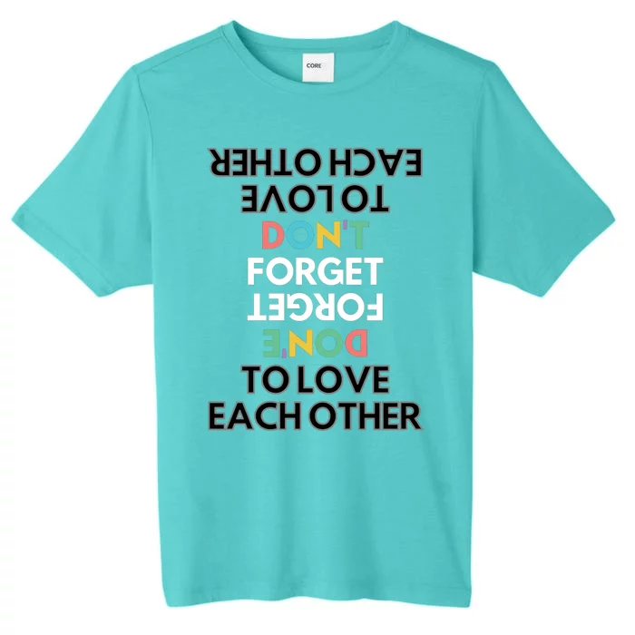 Don't Forget To Love Each Other Motivational Quote Positive Saying ChromaSoft Performance T-Shirt