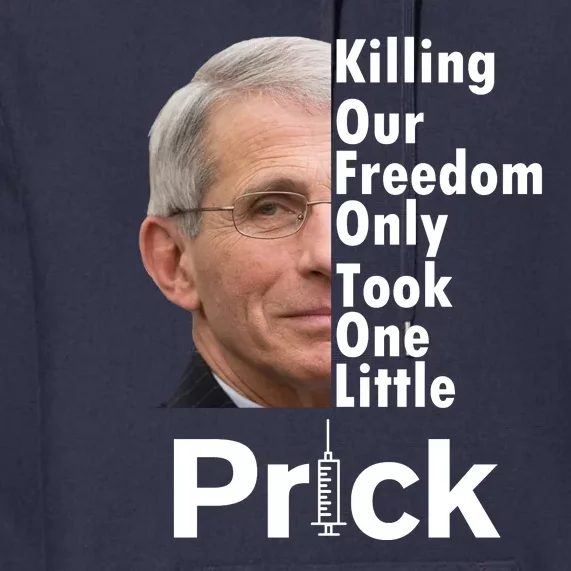 Dr Fauci Vaccine Killing Our Freedom Only Took One Little Prick Premium Hoodie