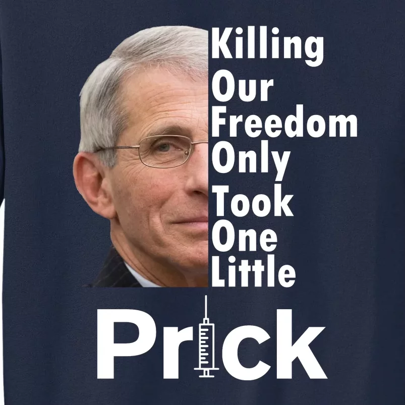 Dr Fauci Vaccine Killing Our Freedom Only Took One Little Prick Tall Sweatshirt