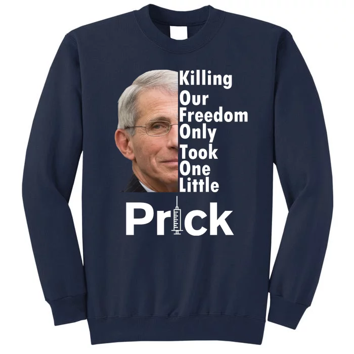 Dr Fauci Vaccine Killing Our Freedom Only Took One Little Prick Tall Sweatshirt