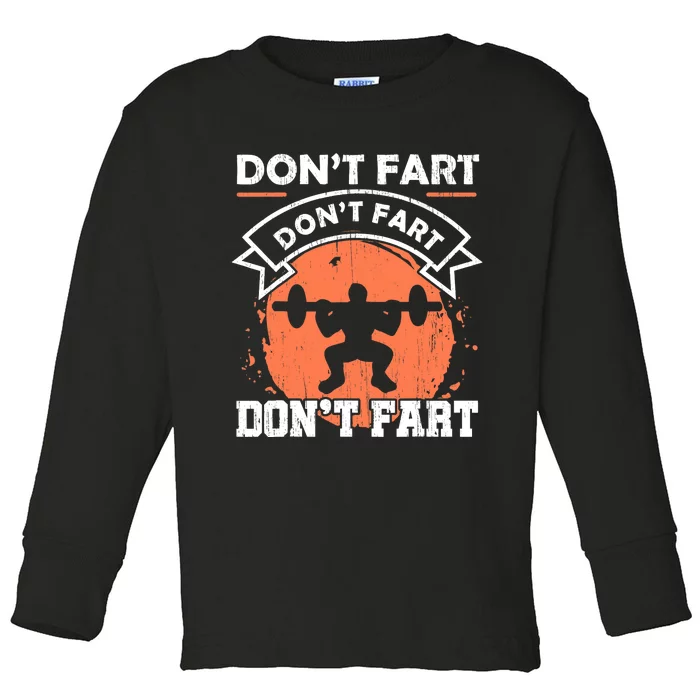 Dont Fart Workout Gift For A Fitness Gym Weight Squats Fan Toddler Long Sleeve Shirt