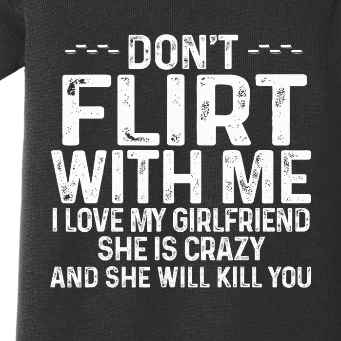 DonT Flirt With Me I Love My Girlfriend She Is Crazy Funny Baby Bodysuit