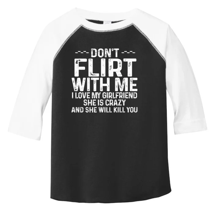 DonT Flirt With Me I Love My Girlfriend She Is Crazy Funny Toddler Fine Jersey T-Shirt