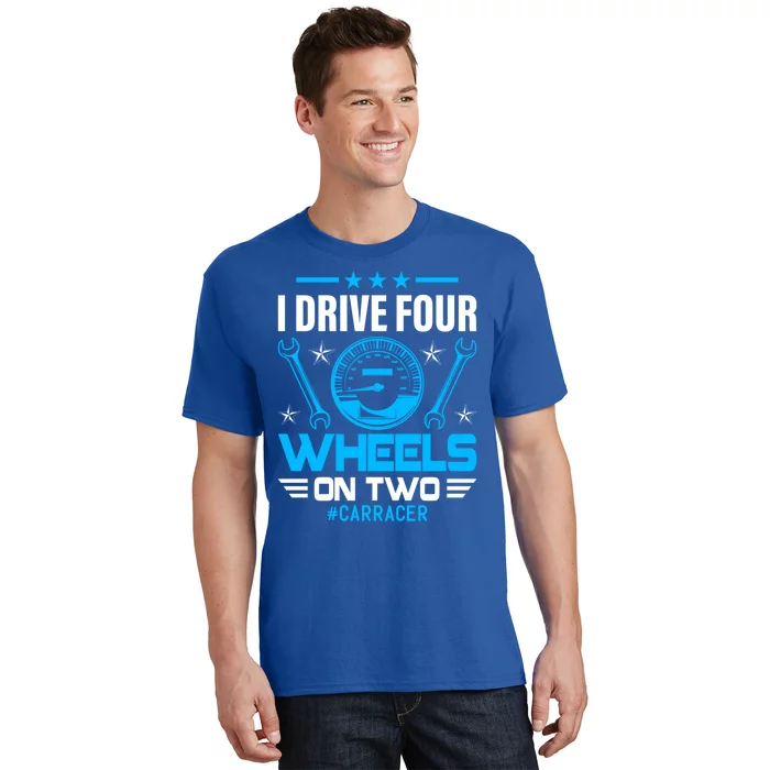 Drive Four Wheels Funny Racing Car Driving Driver Graphic Gift T-Shirt