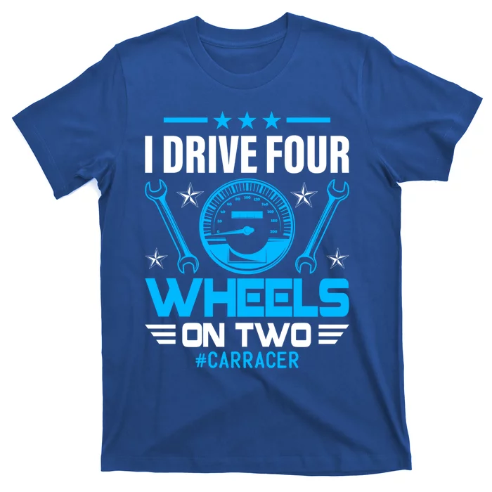 Drive Four Wheels Funny Racing Car Driving Driver Graphic Gift T-Shirt