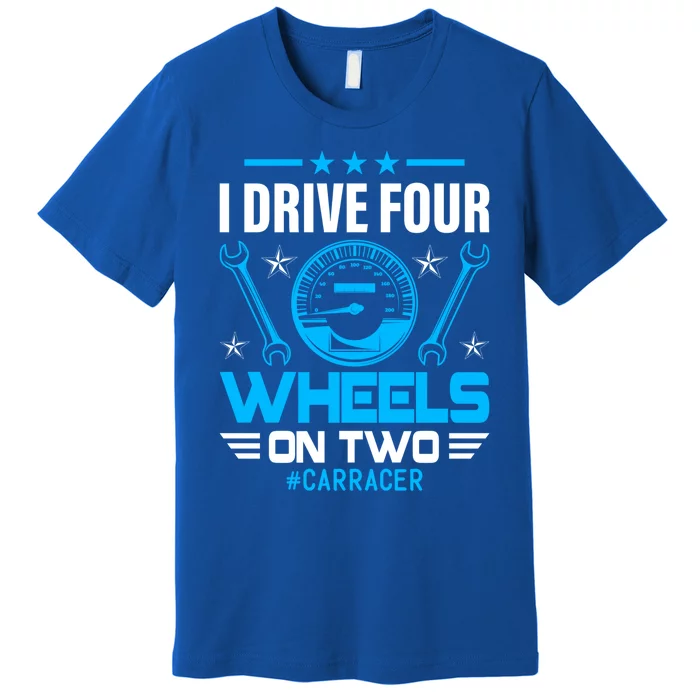 Drive Four Wheels Funny Racing Car Driving Driver Graphic Gift Premium T-Shirt