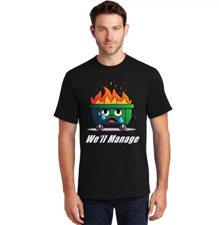 Dumpster Fire WeLl Manage Tall T-Shirt