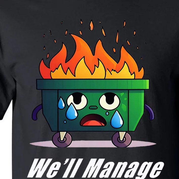 Dumpster Fire WeLl Manage Tall T-Shirt