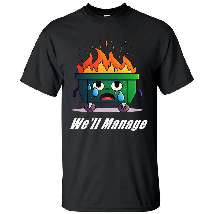 Dumpster Fire WeLl Manage Tall T-Shirt