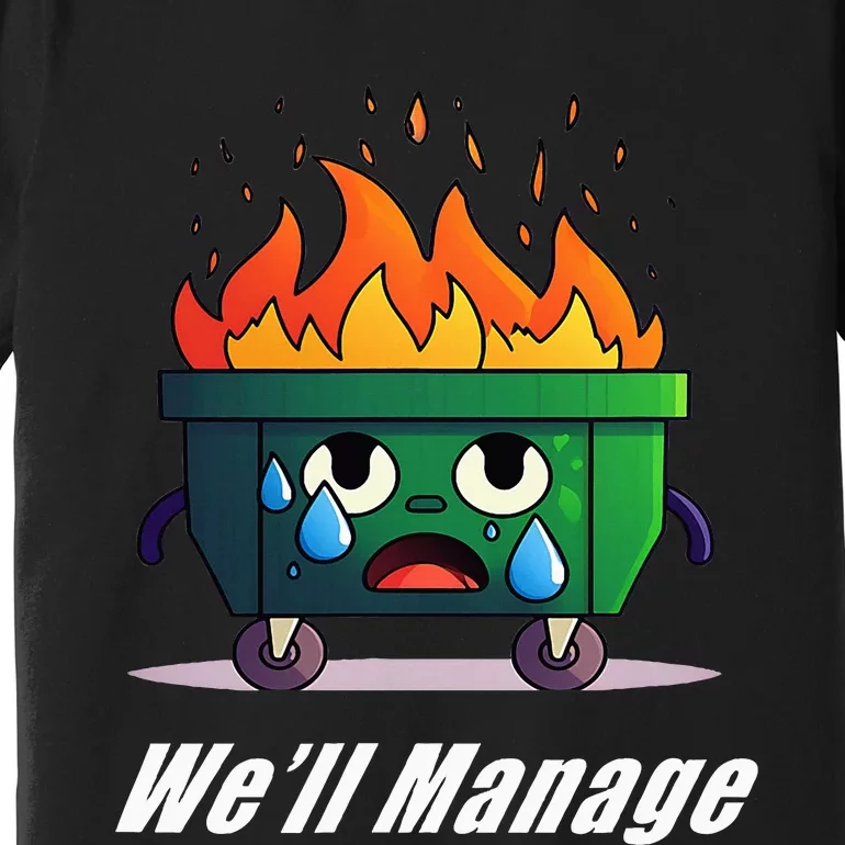 Dumpster Fire WeLl Manage Premium T-Shirt