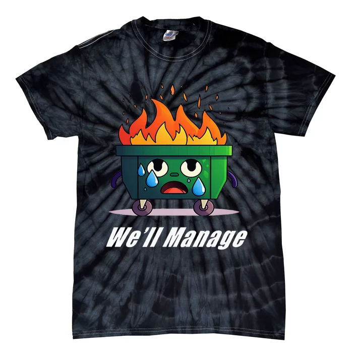 Dumpster Fire WeLl Manage Tie-Dye T-Shirt