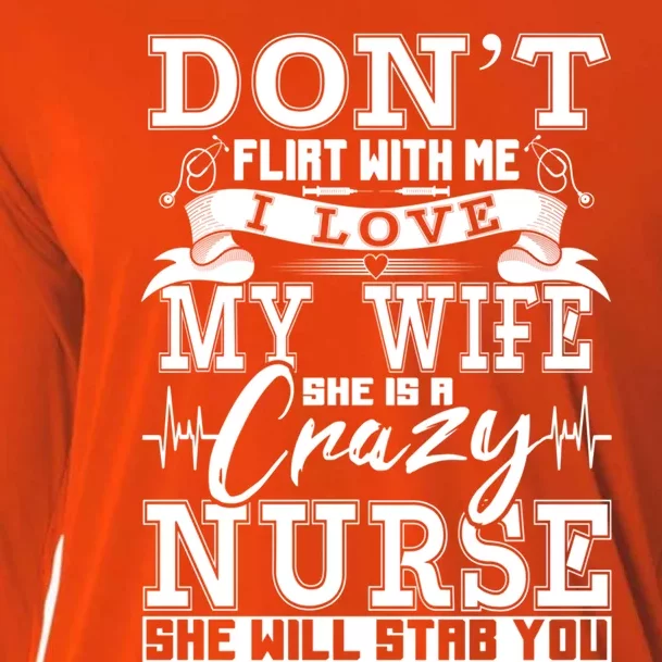 Dont Flirt With Me I Love My Wife She Is Crazy Nurse Meaningful Gift Cooling Performance Long Sleeve Crew