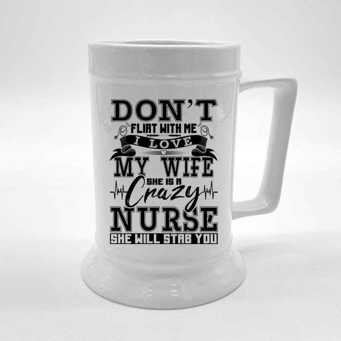 Dont Flirt With Me I Love My Wife She Is Crazy Nurse Meaningful Gift Front & Back Beer Stein