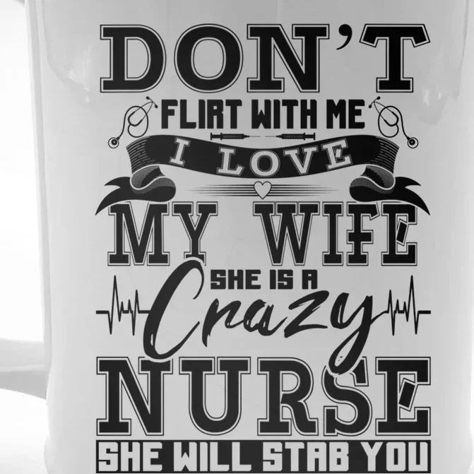 Dont Flirt With Me I Love My Wife She Is Crazy Nurse Meaningful Gift Front & Back Beer Stein