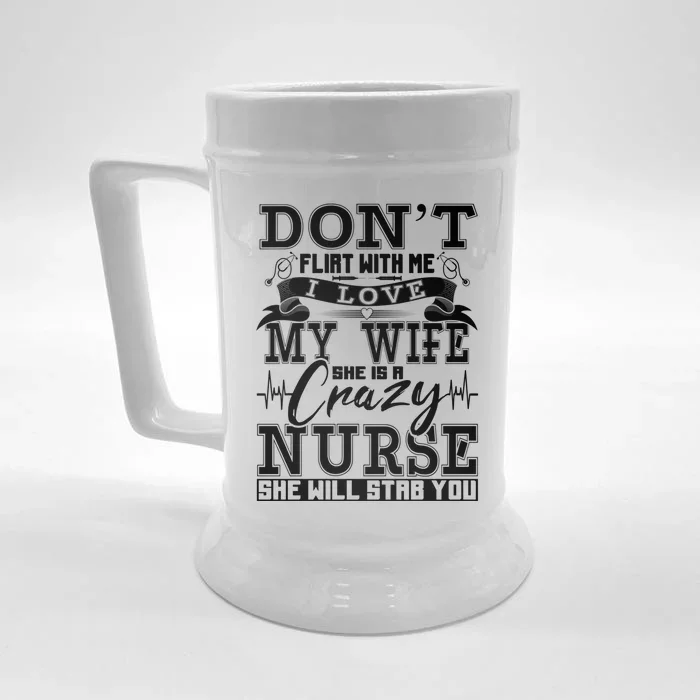 Dont Flirt With Me I Love My Wife She Is Crazy Nurse Meaningful Gift Front & Back Beer Stein