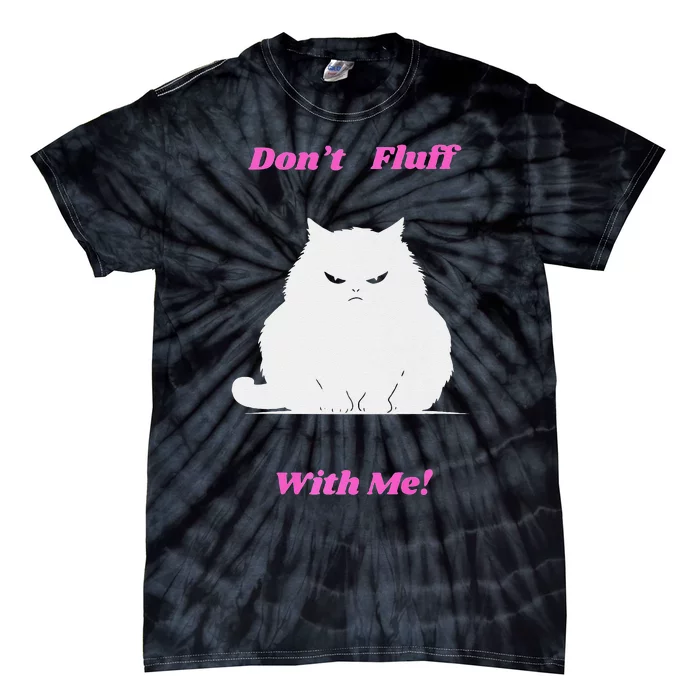 DonT Fluff With Me Tie-Dye T-Shirt