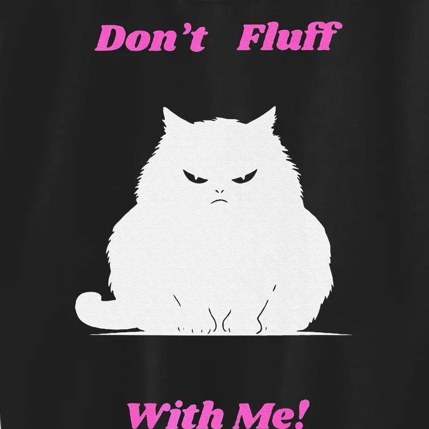 DonT Fluff With Me Kids Sweatshirt