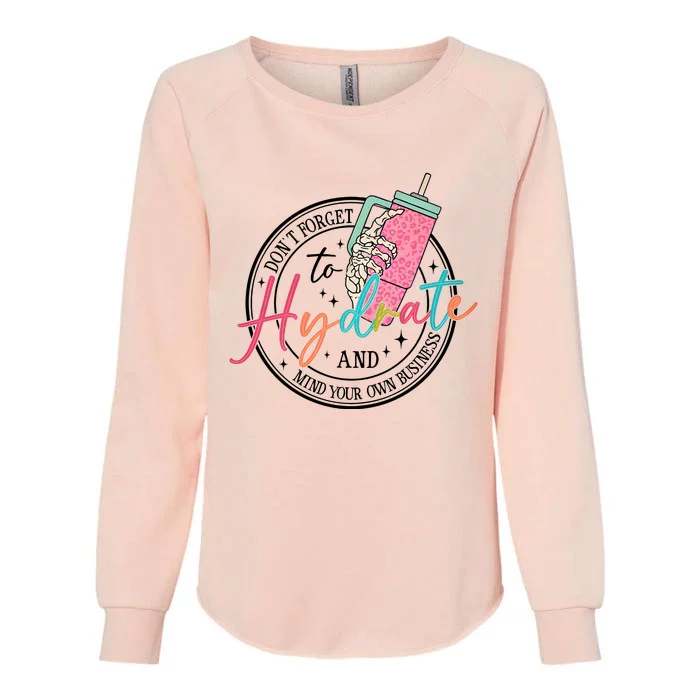 DonT Forget Your Hydrate Mind Your Own Business Womens California Wash Sweatshirt