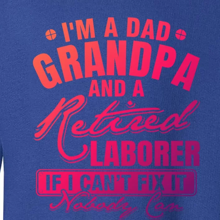 Dad Grandpa And A Retired Laborer Funny Xmas/Fathers Day Gift Toddler Sweatshirt