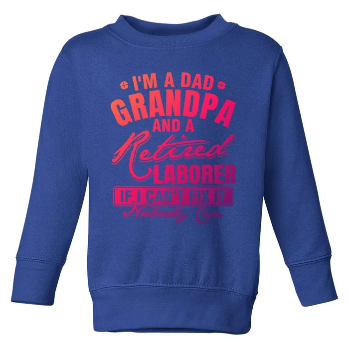 Dad Grandpa And A Retired Laborer Funny Xmas/Fathers Day Gift Toddler Sweatshirt