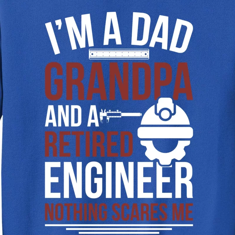 Dad Grandpa And Retired Engineer Retiret Gift Tall Sweatshirt