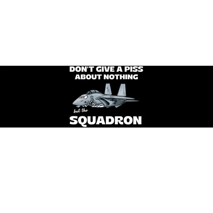 Don’T Give A Piss About Nothing But The Squadron Bumper Sticker