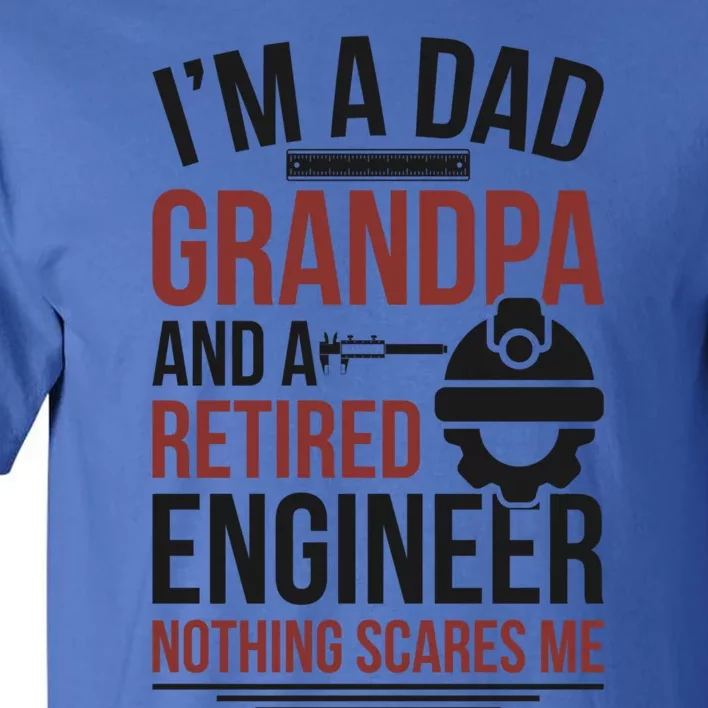 Dad Grandpa And Retired Engineer Retiret Funny Gift Tall T-Shirt