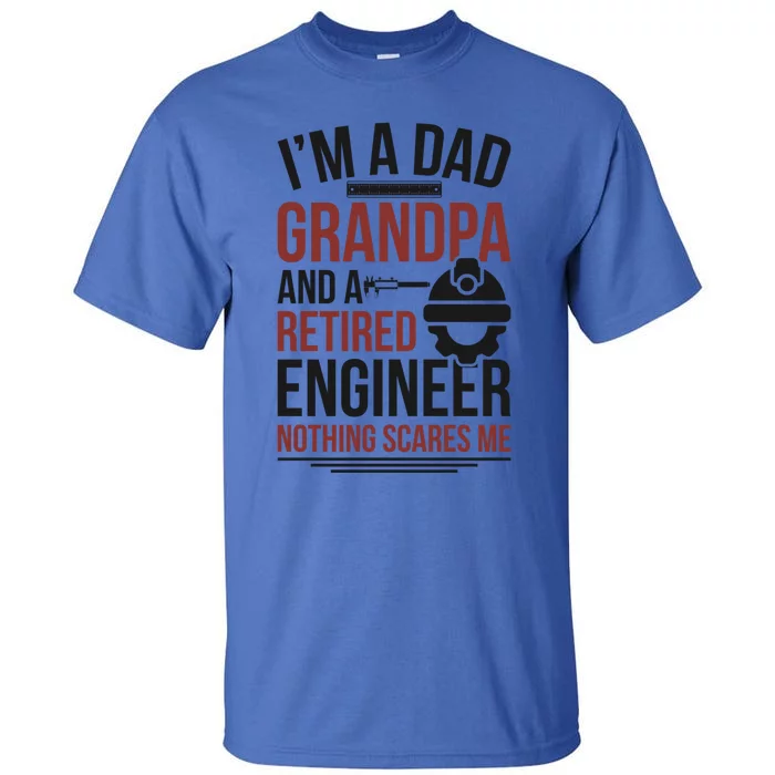 Dad Grandpa And Retired Engineer Retiret Funny Gift Tall T-Shirt