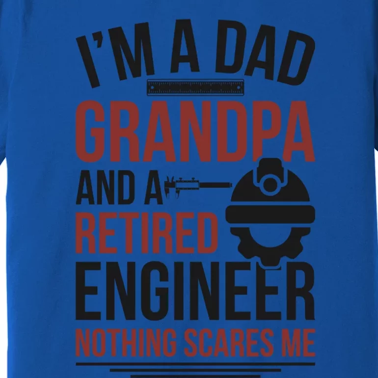 Dad Grandpa And Retired Engineer Retiret Funny Gift Premium T-Shirt